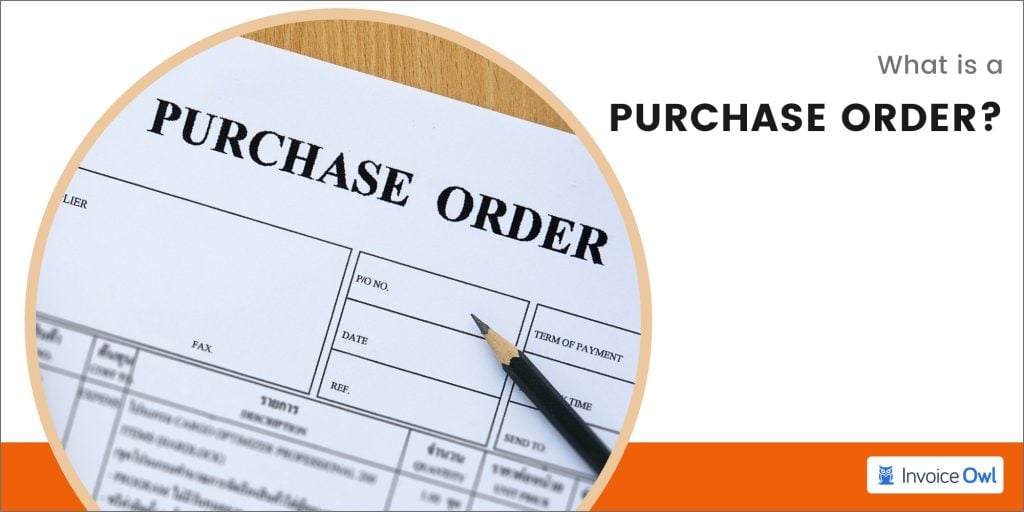 Understanding Purchase Orders: What They Are & How They Work