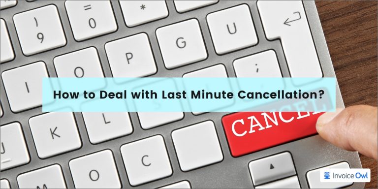 How to Deal With Last Minute Cancellations | InvoiceOwl