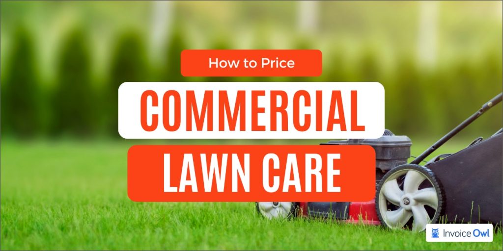 How to Price Commercial Lawn Care | InvoiceOwl