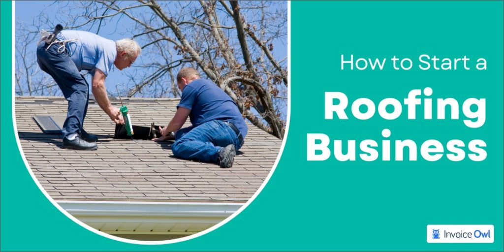 How to Start a Roofing Business - 10 Expert Tips